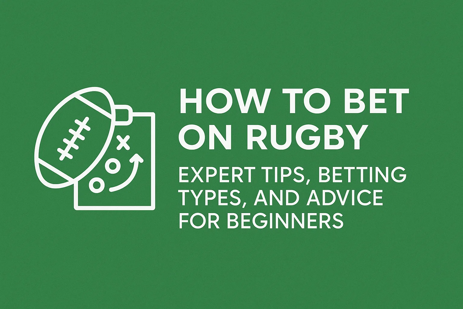 How to Bet on Rugby: Expert Tips, Betting Types, and Advice for Beginners
